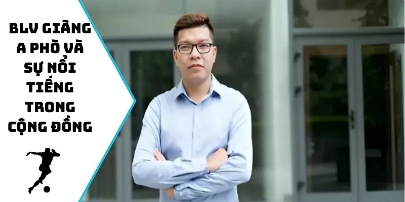 BLV Giàng A Phò và sự nổi tiếng trong cộng đồng