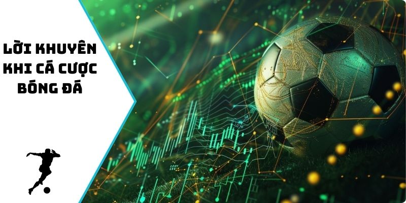 Lời Khuyên Khi Cá Cược Bóng Đá