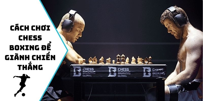 Cách chơi Chess Boxing để giành chiến thắng