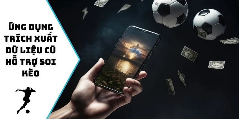 Ứng dụng trích xuất dữ liệu cũ hỗ trợ soi kèo